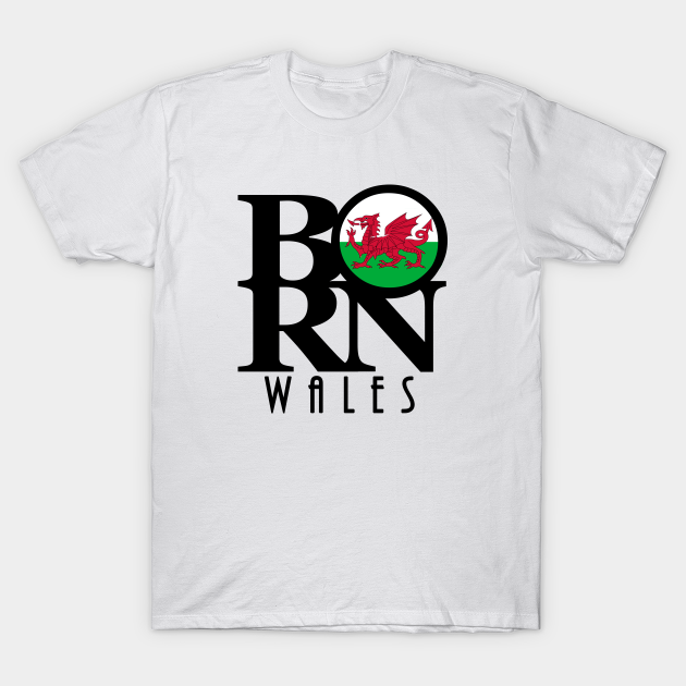 BORN Wales Wales TShirt TeePublic